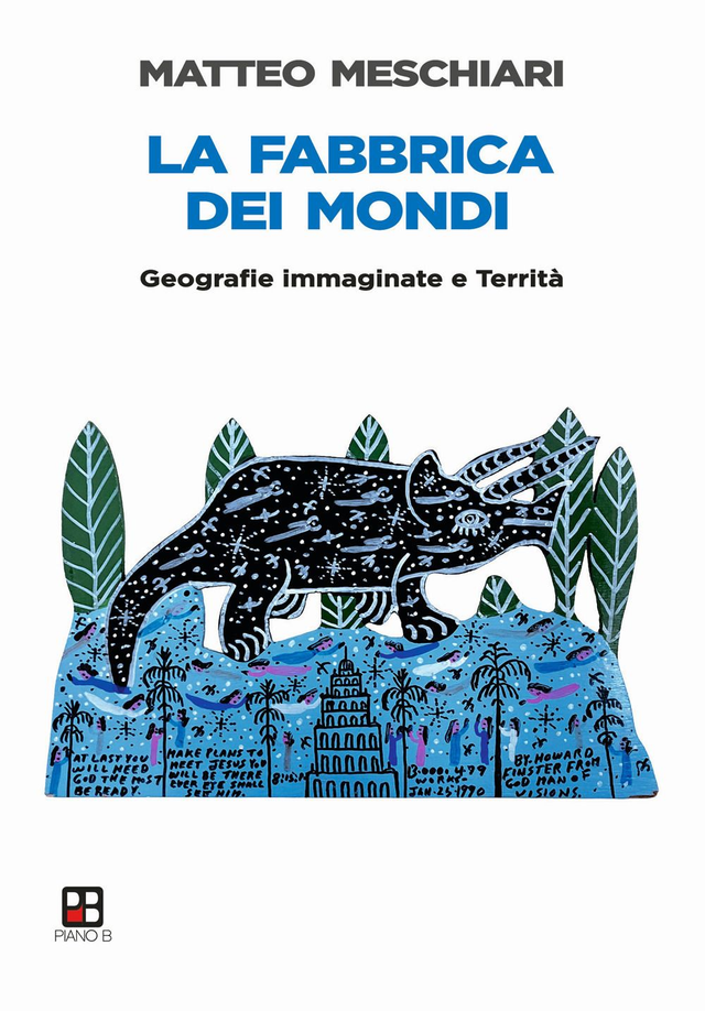 Meschiari Matteo - La fabbrica dei mondi. Geografie immaginate e territà