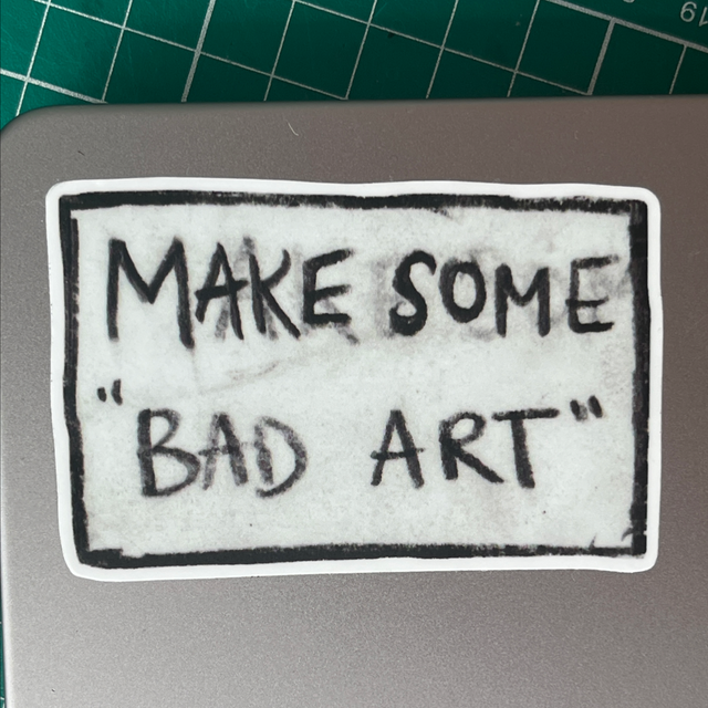 MAKE SOME BAD ART Sticker