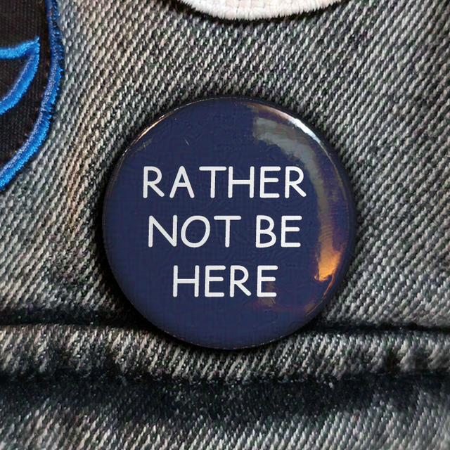 Rather not be here