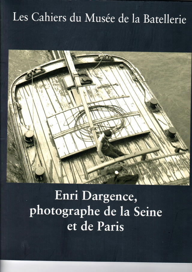 CM076 - Enri Dargence, photographe de la Seine et de Paris. (Les cahiers du musée de la batellerie)