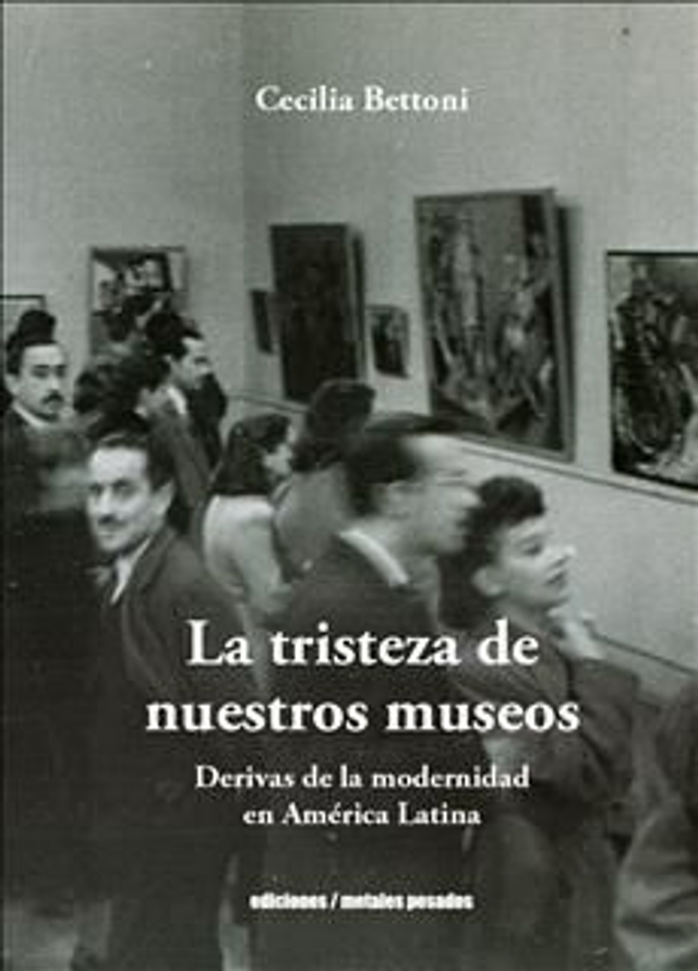 LA TRISTEZA DE NUESTROS MUSEOS, Cecilia Bettoni