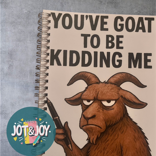 You’ve Goat To Be Kidding Me - A5 Notebook