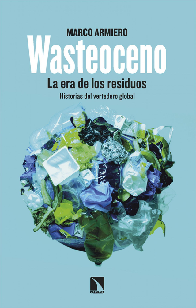 Wasteoceno: La era de los residuos - Marco Armiero