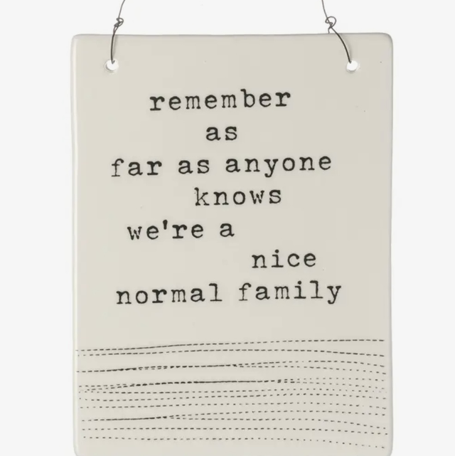 Remember as far as anyone knows we’re a nice normal family ceramic sign 