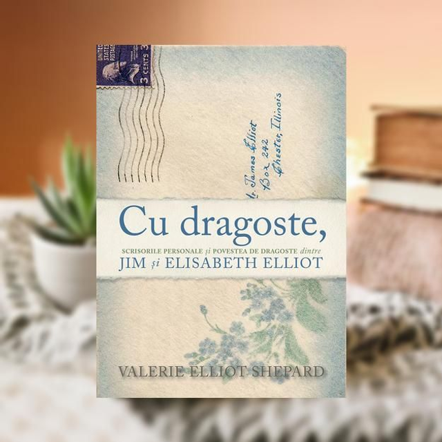 Cu dragoste - Jim &amp; Elisabeth Elliot 