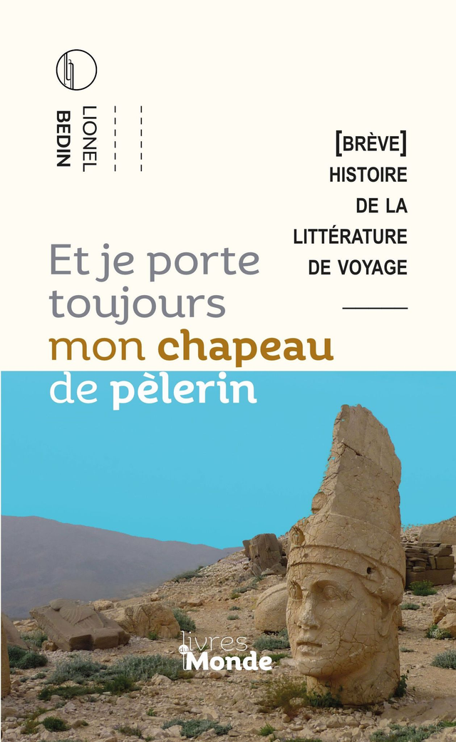 Bedin Lionel, Et je porte toujours... Littérature de voyage.