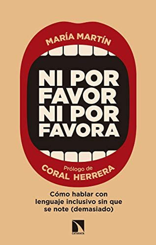 Ni por favor ni por favora: Cómo hablar con lenguaje inclusivo sin que se note (demasiado) - María Martín