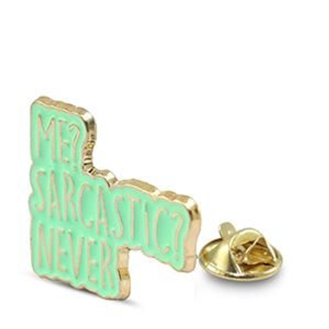 Pin's "ME? SARCASTIC? NEVER"