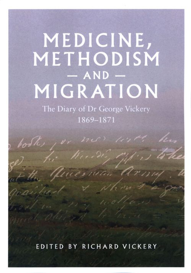 Medicine, Methodism and Migration: The Diary of Dr George Vickery 1869-1871