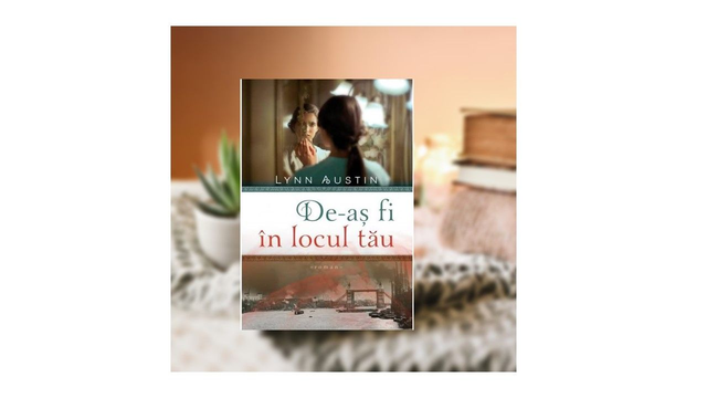 De-as fi in locul tau - Lynn Austin