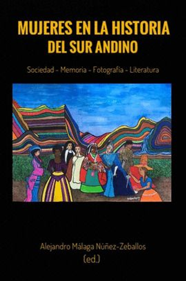 Mujeres en la historia del sur andino: sociedad, memoria, fotografía, literatura - Alejandro Málaga Núñez-Zeballos (editor)