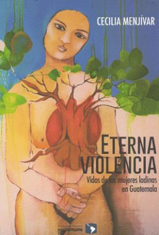 Eterna violencia: Vidas de las mujeres ladinas en Guatemala - Cecilia Menjívar