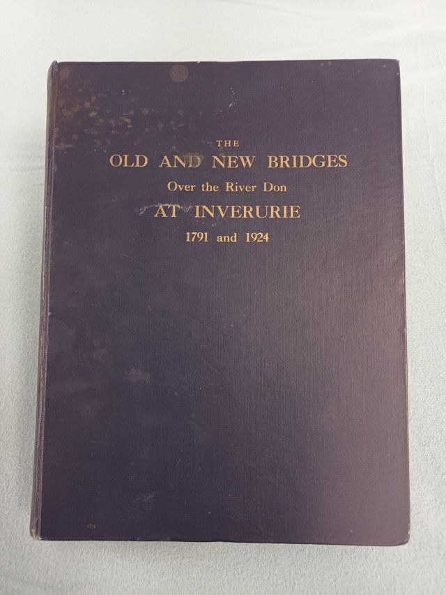 THE OLD AND NEW BRIDGES OVER THE RIVER DON AT INVERURIE 1791 AND 1924. COMPILED BY TAWSE &amp; ALLAN, C.E. PUBLISHED BY D. WYLLIE &amp; SON 1925.