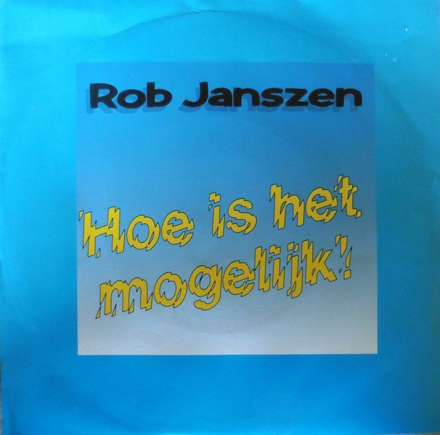Rob Janszen - Hoe Is Het Mogelijk