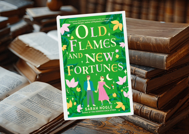Old Flames and New Fortunes by Sarah Hogle 