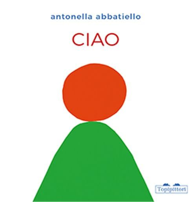 Ciao. Ediz. A Colori - Antonella Abbatiello