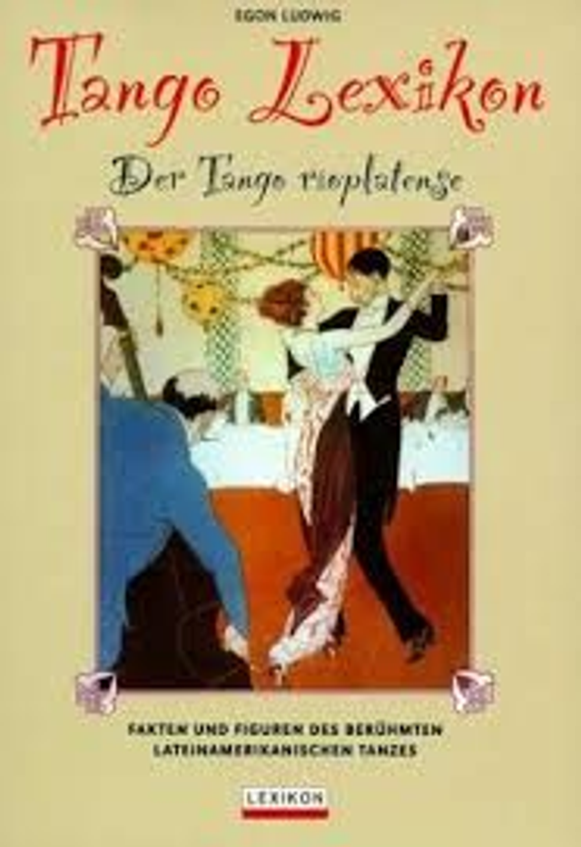 Tango-Lexikon: Der Tango ríoplatense, Fakten und Figuren des berühmten lateinamerikanischen Tanzes - Egon Ludwig