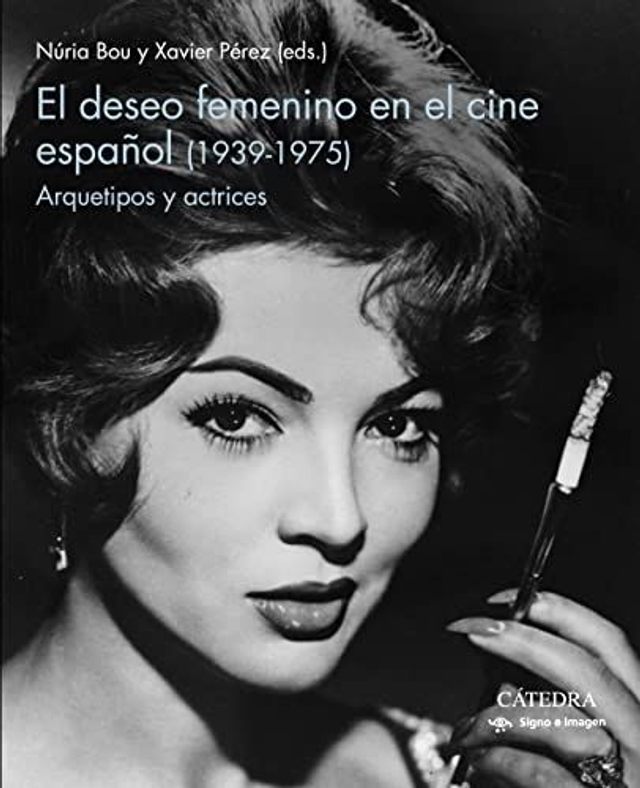 El deseo femenino en el cine español (1939-1975): Arquetipos y actrices - VV.AA.