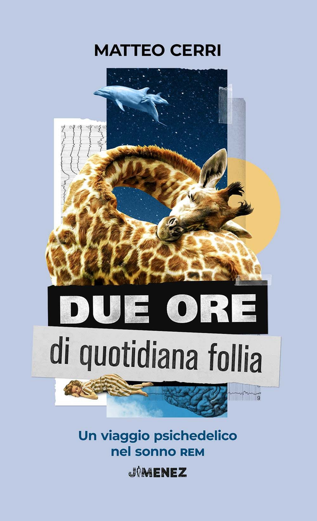 Cerri Matteo - Due ore di quotidiana follia. Un viaggio psichedelico nel sonno rem