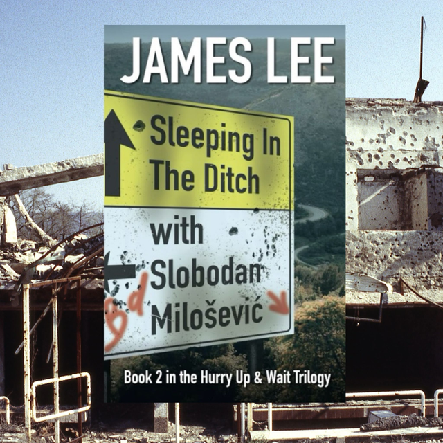 Sleeping in the Ditch with Slobodan Milošević