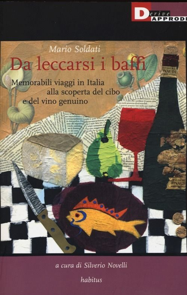 Soldati Mario - Da leccarsi i baffi. Memorabili viaggi in Italia alla scoperta del cibo e del vino genuino (DeriveApprodi Editore)