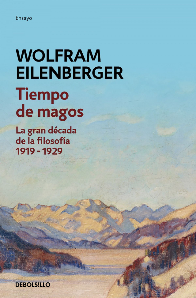 Tiempo de magos: La gran década de la filosofía 1919 - 1929 - Wolfram Eilenberger