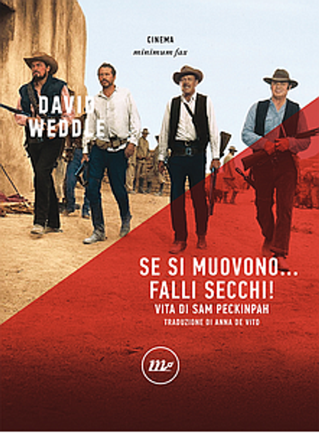 Weddle David - Se si muovono falli secchi. Vita di Sam Peckinpah