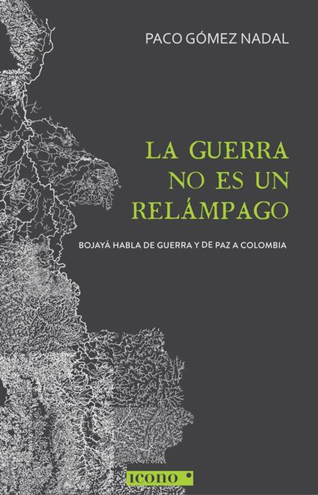 La guerra no es un relámpago: Bojayá habla de guerra y de paz a Colombia - Paco Gómez Nadal