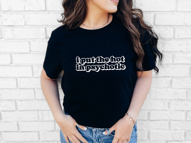 I Put The Hot In Psychotic