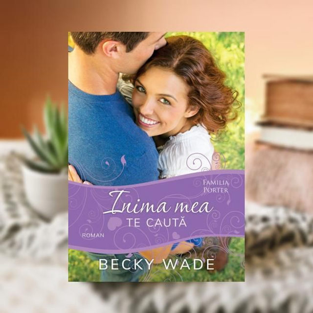 Inima mea te cauta -- Becky Wade