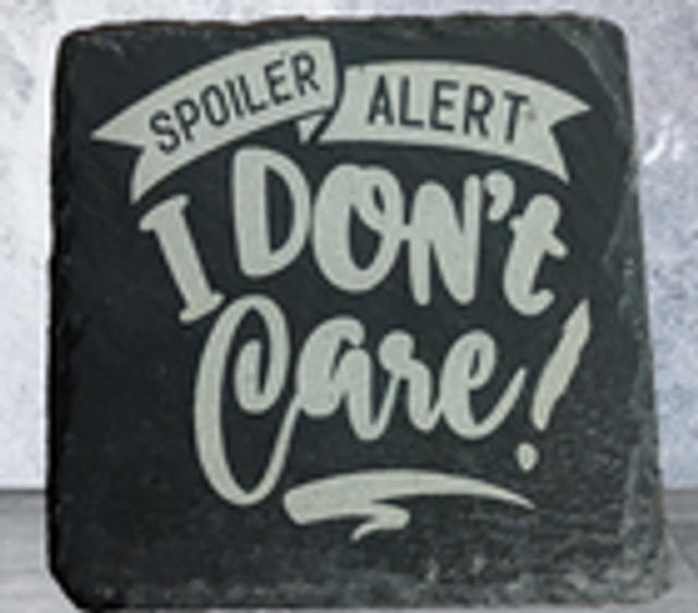 Slate Coaster - Spoiler Alert I Don't Care