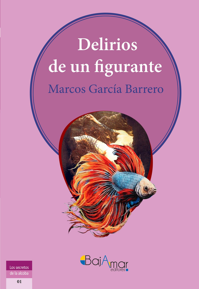 DELIRIOS DE UN FIGURANTE DE MARCOS GARCÍA BARRERO-BAJAMAR EDITORES-
