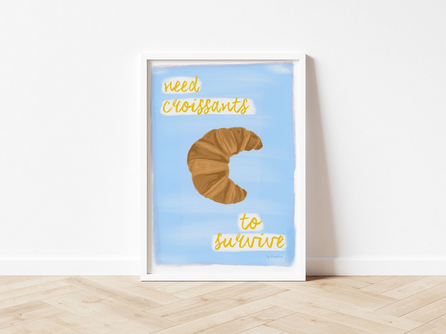 Need Croissants To Survive - Funny Croissant Lover Wall Decor Print Kitchen