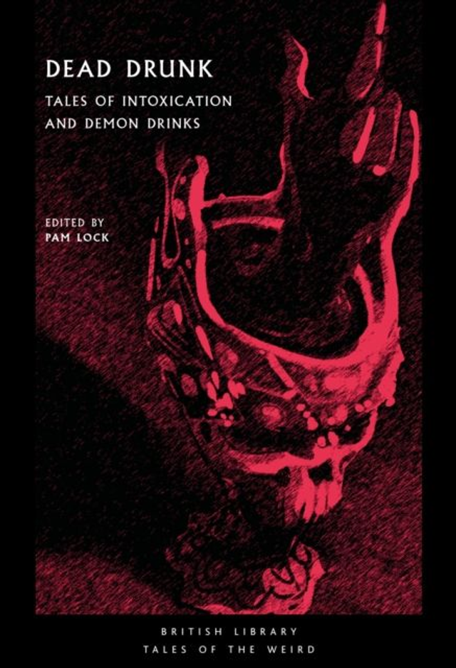Dead Drunk: Tales of Intoxication and Demon Drinks | Pam Lock (ed.)