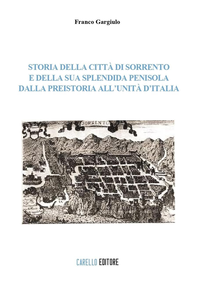 STORIA DELLA CITTÀ DI SORRENTO E DELLA SUA SPLENDIDA PENISOLA DALLA PREISTORIA ALL’UNITÀ D’ITALIA