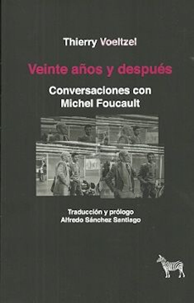 Veinte años y después: Conversaciones con Michel Foucault - Thierry Voeltzel