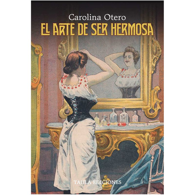 EL ARTE DE SER HERMOSA. Carolina Otero.