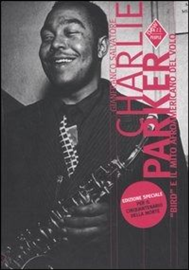 Salvatore Gianfranco - Charlie Parker. «Bird» e il mito afroamericano del volo
