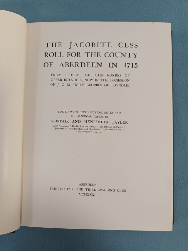 THE JACOBITE CESS ROLL FOR THE COUNTY OF ABERDEEN IN 1715. ALISTAIR AND HENRIETTA TAYLER. PRINTED FOR THE THIRD SPALDING CLUB 1932