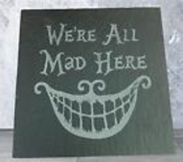 Slate Coaster - We're All Mad Here