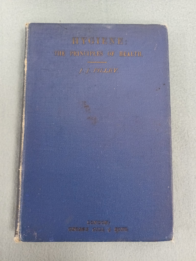 HYGIENE THE PRINCIPLES OF HEALTH. BY J.J. PILLEY. PUBLISHED 1888 BY GEO. GILL &amp; SONS.