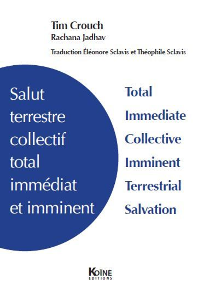Salut terrestre collectif total immédiat et imminent de Tim Crouch et Rachana Jadav
