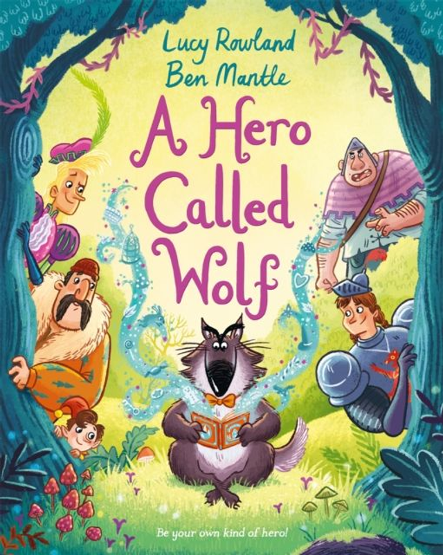 A Hero Called Wolf | Lucy Rowland &amp; Ben Mantle