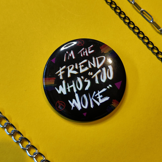 I'm the Friends that's ''Too Woke'' - Badge - [BGE-WOKE]