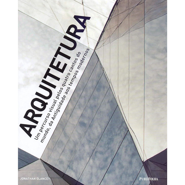 Arquitetura. Um Percurso Visual Pelos Quatro Cantos do Mundo