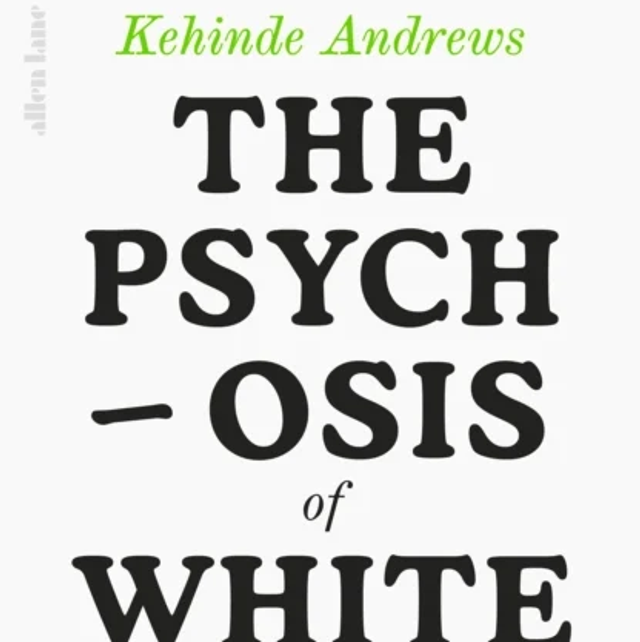 The Psychosis of Whiteness | Kehinde Andrews