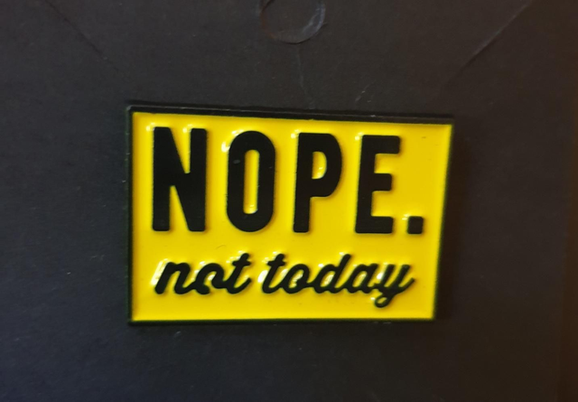 NOPE Not Today Pin Badge 