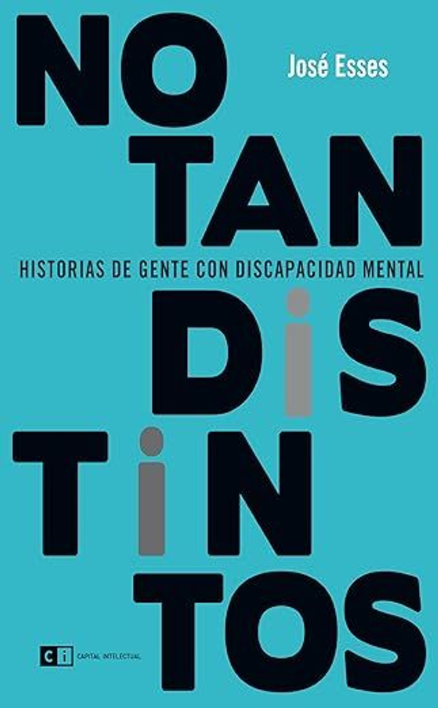 No tan distintos: Historias de gente con discapacidad mental – José Esses
