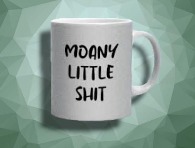 Moany Little Shit Mug
