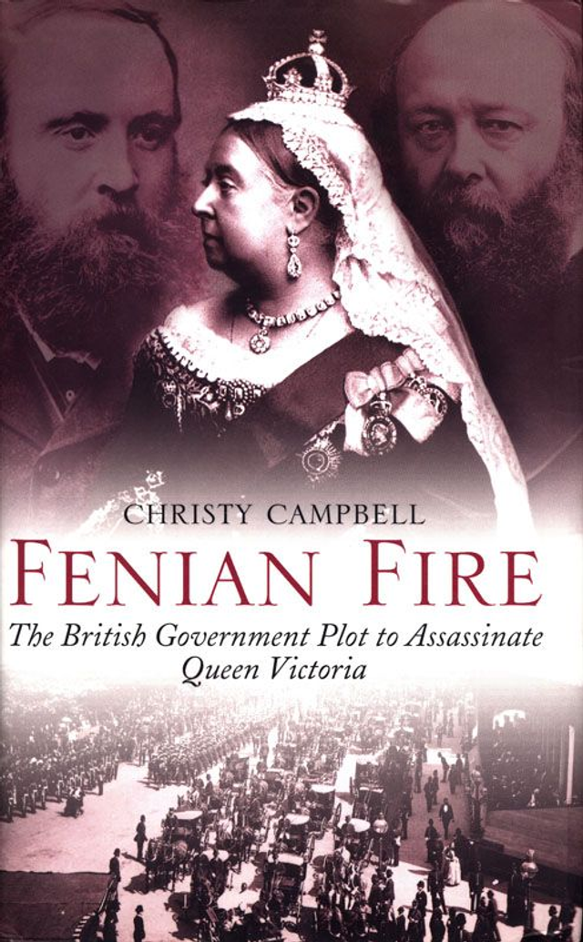 Fenian Fire: The British Government's Plot to Assassinate Queen Victoria